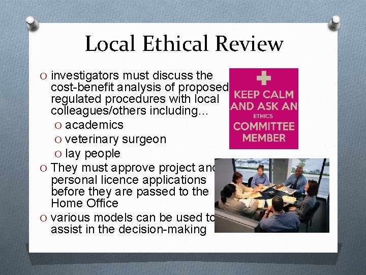 Local Ethical Review O investigators must discuss the cost-benefit analysis of proposed regulated procedures Local Ethical Review O investigators must discuss the cost-benefit analysis of proposed regulated procedures