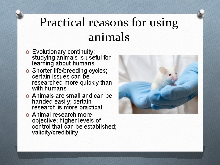 Practical reasons for using animals O Evolutionary continuity; studying animals is useful for learning Practical reasons for using animals O Evolutionary continuity; studying animals is useful for learning