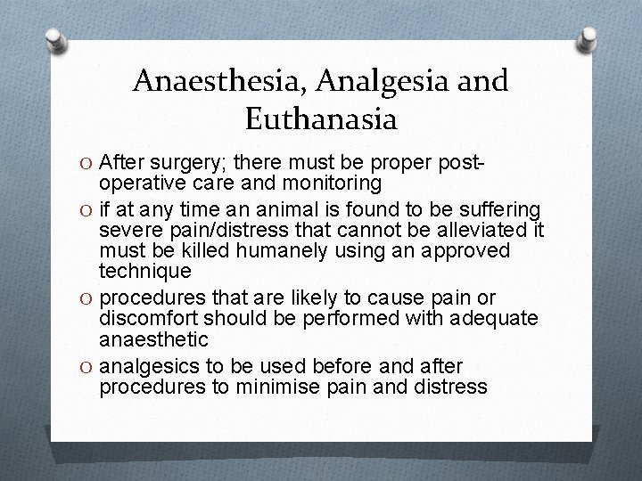 Anaesthesia, Analgesia and Euthanasia O After surgery; there must be proper post- operative care Anaesthesia, Analgesia and Euthanasia O After surgery; there must be proper post- operative care