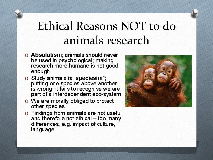 Ethical Reasons NOT to do animals research O Absolutism; animals should never be used Ethical Reasons NOT to do animals research O Absolutism; animals should never be used