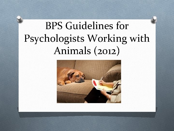 BPS Guidelines for Psychologists Working with Animals (2012) BPS Guidelines for Psychologists Working with Animals (2012)