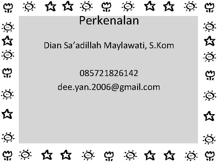 Perkenalan Dian Sa’adillah Maylawati, S. Kom 085721826142 dee. yan. 2006@gmail. com 