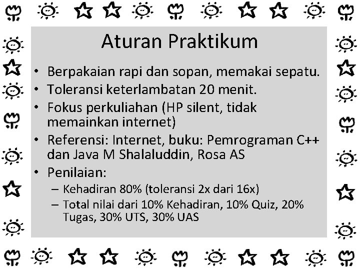 Aturan Praktikum • Berpakaian rapi dan sopan, memakai sepatu. • Toleransi keterlambatan 20 menit.