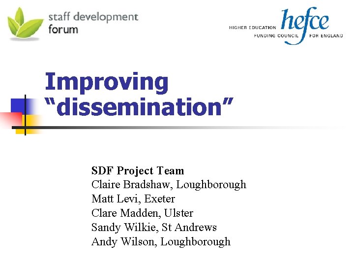 Improving “dissemination” SDF Project Team Claire Bradshaw, Loughborough Matt Levi, Exeter Clare Madden, Ulster