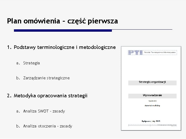 Plan omówienia – część pierwsza 1. Podstawy terminologiczne i metodologiczne a. Strategia b. Zarządzanie Plan omówienia – część pierwsza 1. Podstawy terminologiczne i metodologiczne a. Strategia b. Zarządzanie