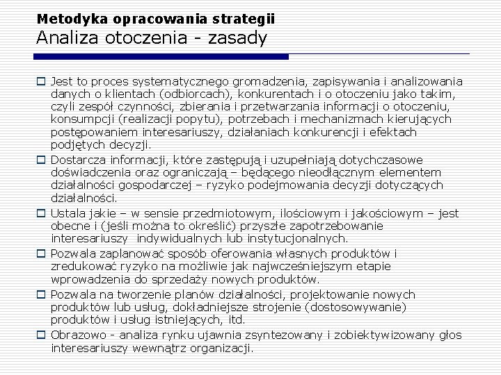 Metodyka opracowania strategii Analiza otoczenia - zasady o Jest to proces systematycznego gromadzenia, zapisywania Metodyka opracowania strategii Analiza otoczenia - zasady o Jest to proces systematycznego gromadzenia, zapisywania