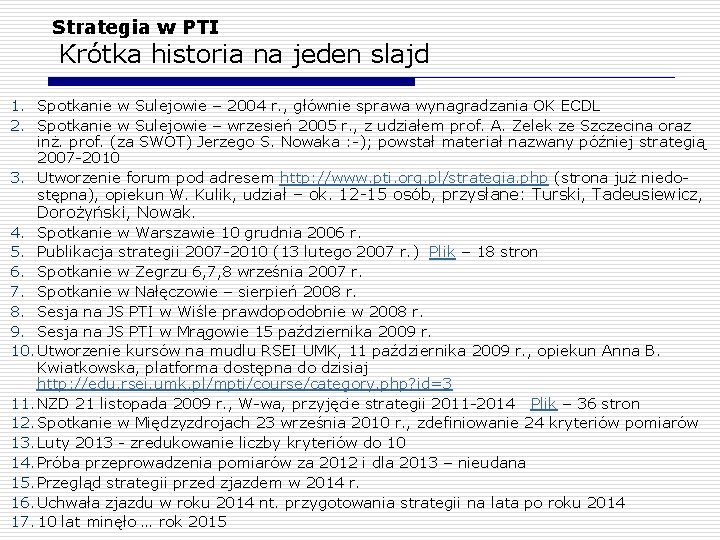 Strategia w PTI Krótka historia na jeden slajd 1. Spotkanie w Sulejowie – 2004 Strategia w PTI Krótka historia na jeden slajd 1. Spotkanie w Sulejowie – 2004