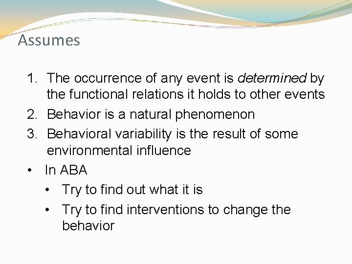 Assumes 1. The occurrence of any event is determined by the functional relations it