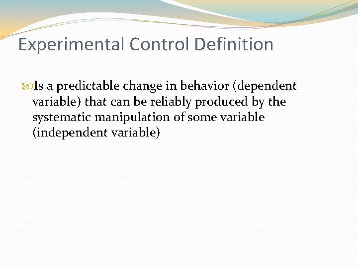 Experimental Control Definition Is a predictable change in behavior (dependent variable) that can be