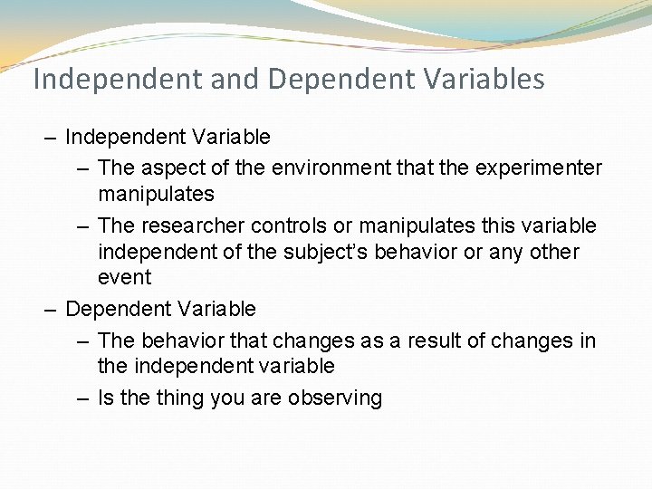 Independent and Dependent Variables – Independent Variable – The aspect of the environment that