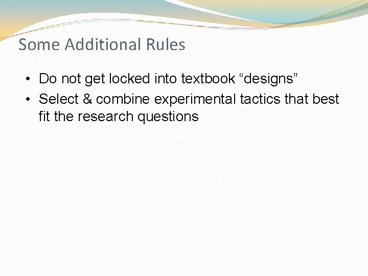 Some Additional Rules • Do not get locked into textbook “designs” • Select &