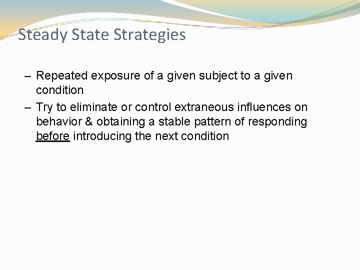 Steady State Strategies – Repeated exposure of a given subject to a given condition