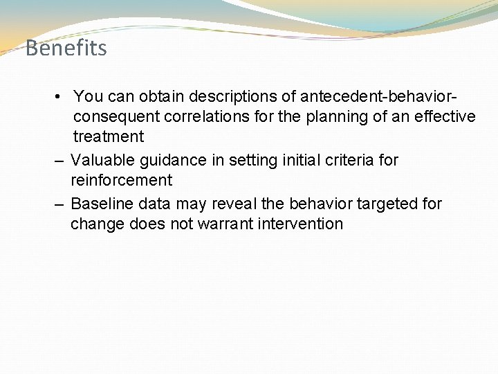 Benefits • You can obtain descriptions of antecedent-behaviorconsequent correlations for the planning of an