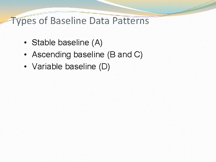 Types of Baseline Data Patterns • Stable baseline (A) • Ascending baseline (B and