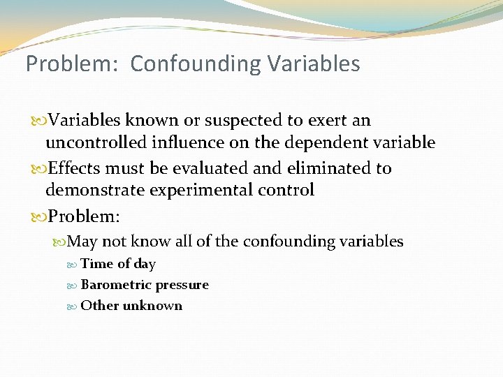 Problem: Confounding Variables known or suspected to exert an uncontrolled influence on the dependent