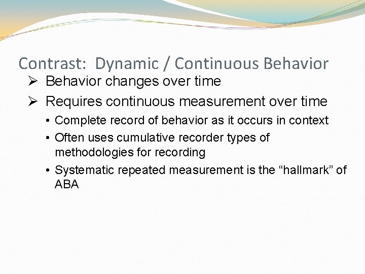 Contrast: Dynamic / Continuous Behavior Ø Behavior changes over time Ø Requires continuous measurement