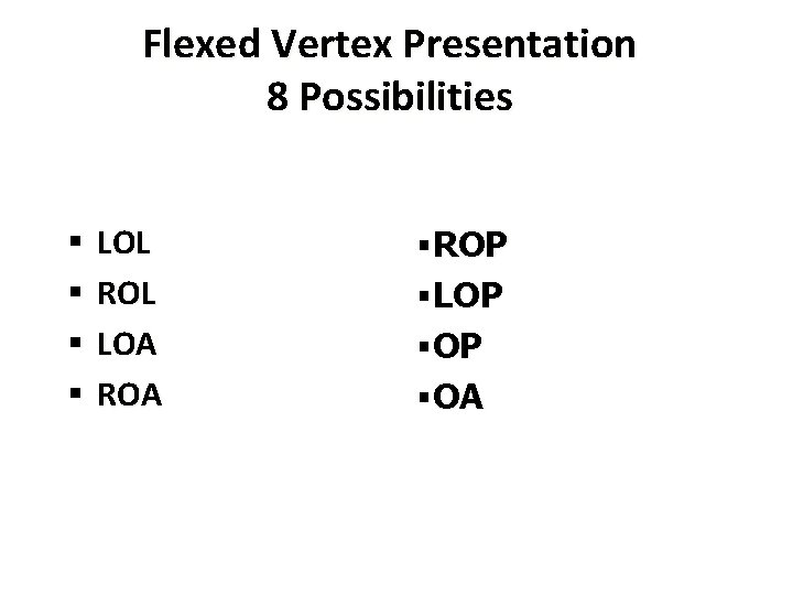 Flexed Vertex Presentation 8 Possibilities § § LOL ROL LOA ROA §ROP §LOP §OA