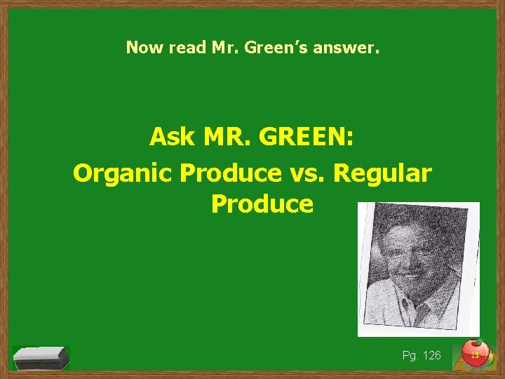 Now read Mr. Green’s answer. Ask MR. GREEN: Organic Produce vs. Regular Produce Pg.