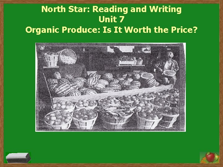 North Star: Reading and Writing Unit 7 Organic Produce: Is It Worth the Price?
