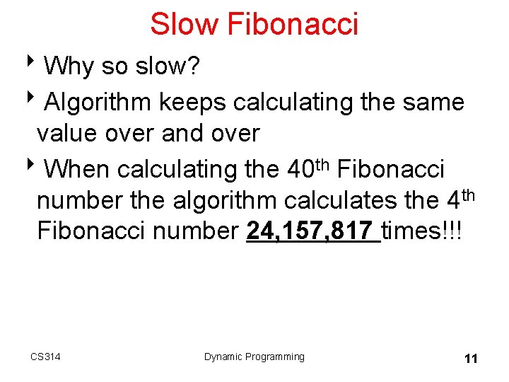 Slow Fibonacci 8 Why so slow? 8 Algorithm keeps calculating the same value over Slow Fibonacci 8 Why so slow? 8 Algorithm keeps calculating the same value over