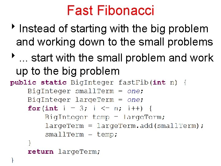 Fast Fibonacci 8 Instead of starting with the big problem and working down to Fast Fibonacci 8 Instead of starting with the big problem and working down to