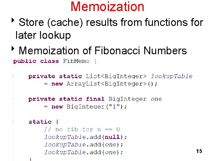 Memoization 8 Store (cache) results from functions for later lookup 8 Memoization of Fibonacci Memoization 8 Store (cache) results from functions for later lookup 8 Memoization of Fibonacci