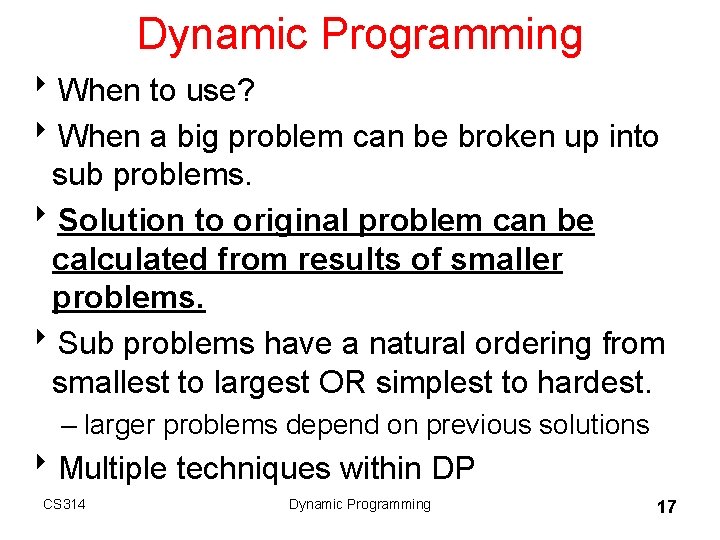 Dynamic Programming 8 When to use? 8 When a big problem can be broken Dynamic Programming 8 When to use? 8 When a big problem can be broken