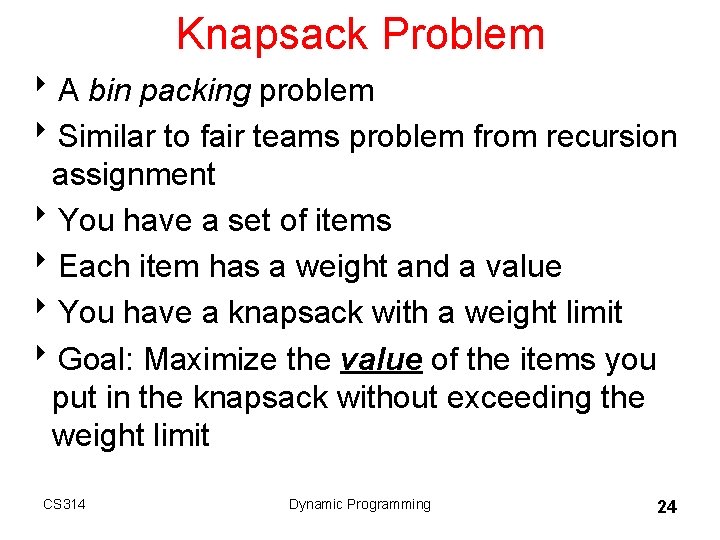 Knapsack Problem 8 A bin packing problem 8 Similar to fair teams problem from Knapsack Problem 8 A bin packing problem 8 Similar to fair teams problem from