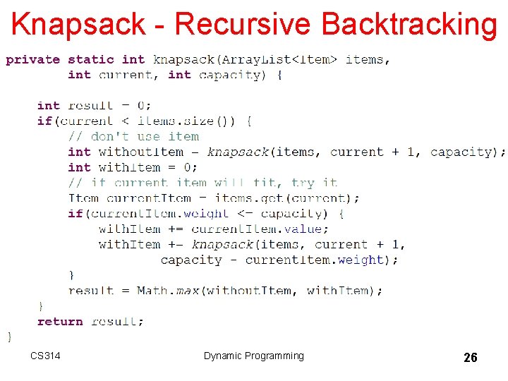 Knapsack - Recursive Backtracking CS 314 Dynamic Programming 26 Knapsack - Recursive Backtracking CS 314 Dynamic Programming 26