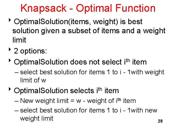Knapsack - Optimal Function 8 Optimal. Solution(items, weight) is best solution given a subset Knapsack - Optimal Function 8 Optimal. Solution(items, weight) is best solution given a subset