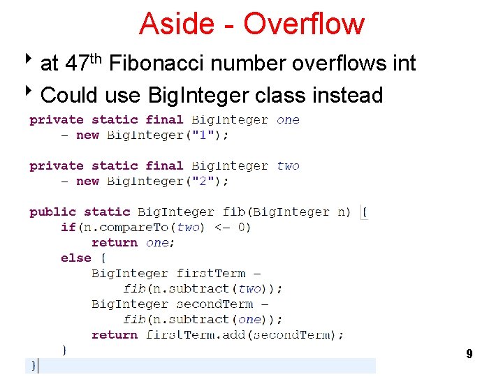 Aside - Overflow 8 at 47 th Fibonacci number overflows int 8 Could use Aside - Overflow 8 at 47 th Fibonacci number overflows int 8 Could use