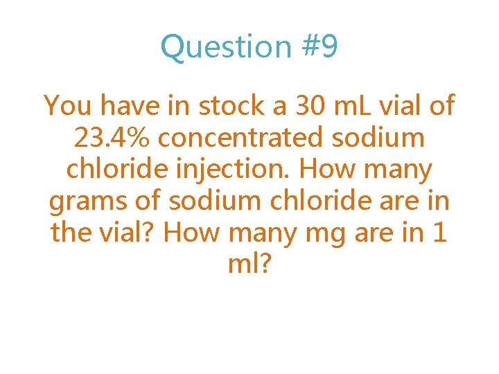 Question #9 You have in stock a 30 m. L vial of 23. 4%