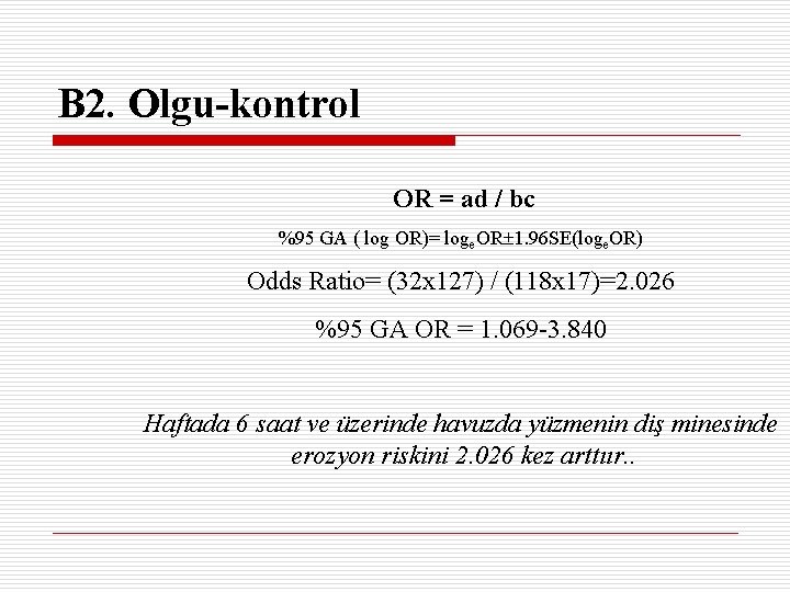 B 2. Olgu-kontrol OR = ad / bc %95 GA ( log OR)= loge.