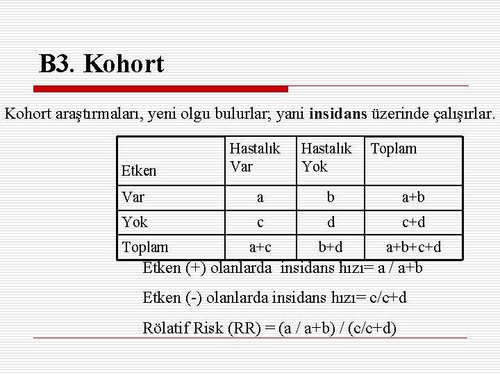 B 3. Kohort araştırmaları, yeni olgu bulurlar; yani insidans üzerinde çalışırlar. Etken Hastalık Var