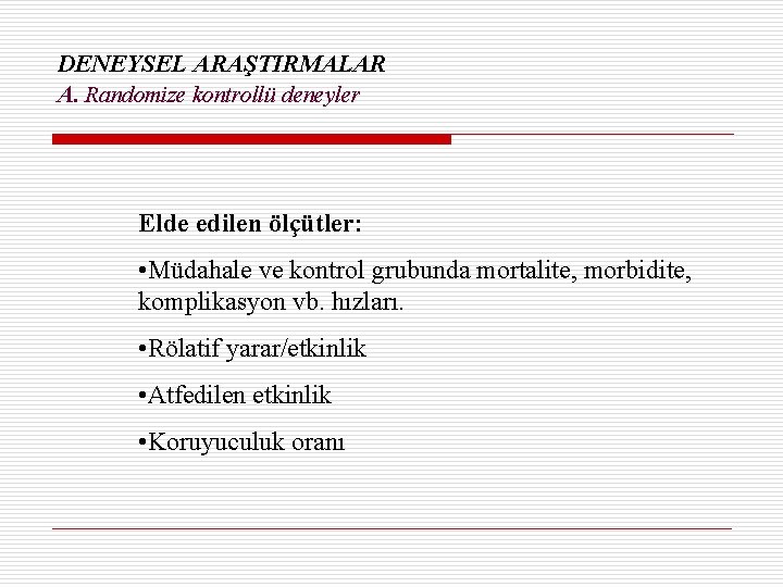 DENEYSEL ARAŞTIRMALAR A. Randomize kontrollü deneyler Elde edilen ölçütler: • Müdahale ve kontrol grubunda