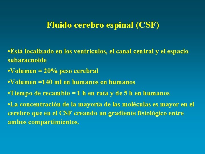 Fluido cerebro espinal (CSF) • Está localizado en los ventrículos, el canal central y