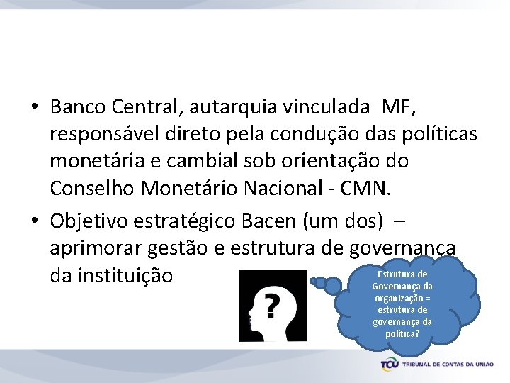  • Banco Central, autarquia vinculada MF, responsável direto pela condução das políticas monetária