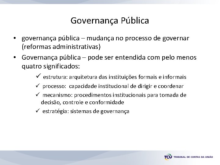 Governança Pública • governança pública – mudança no processo de governar (reformas administrativas) •