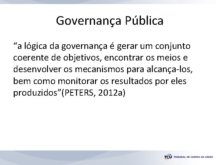 Governança Pública “a lógica da governança é gerar um conjunto coerente de objetivos, encontrar