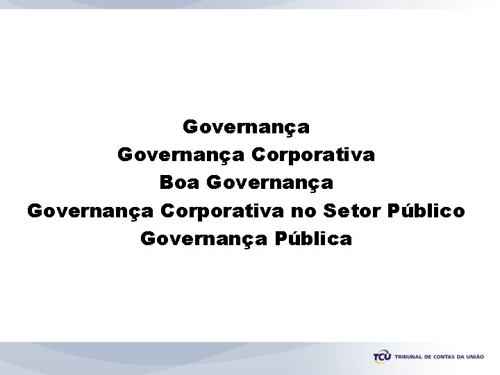 Governança Corporativa Boa Governança Corporativa no Setor Público Governança Pública 