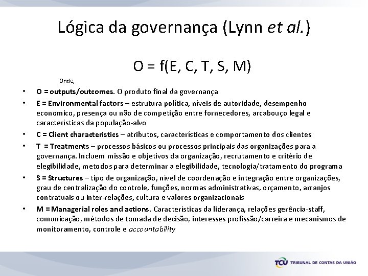 Lógica da governança (Lynn et al. ) O = f(E, C, T, S, M)