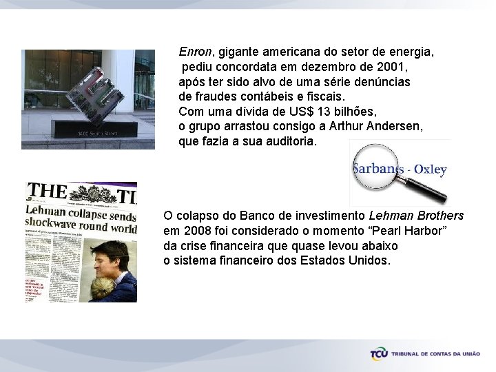 Enron, gigante americana do setor de energia, pediu concordata em dezembro de 2001, após