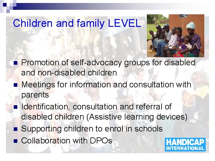 Children and family LEVEL n n n Promotion of self-advocacy groups for disabled and