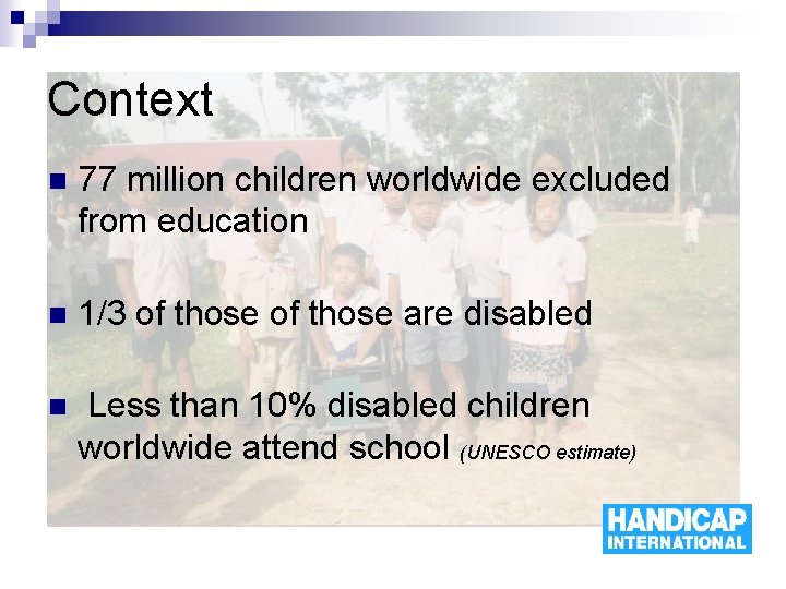 Context n 77 million children worldwide excluded from education n 1/3 of those are