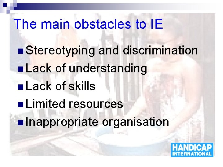 The main obstacles to IE n Stereotyping and discrimination n Lack of understanding n