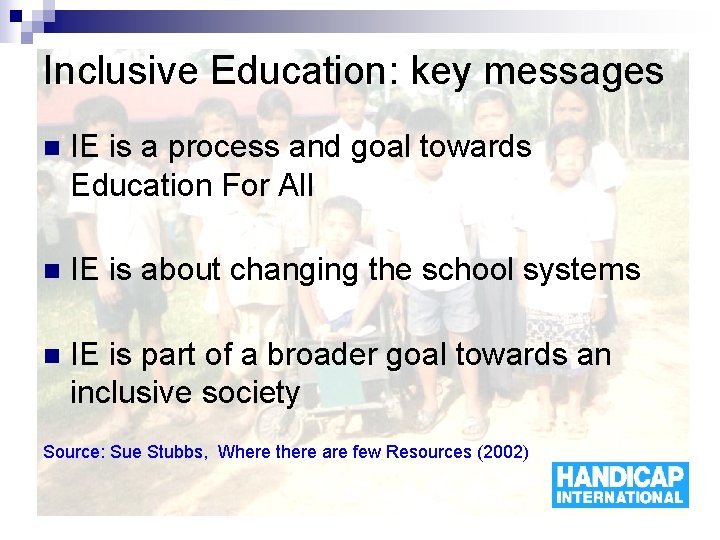 Inclusive Education: key messages n IE is a process and goal towards Education For