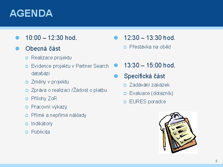 AGENDA 10: 00 – 12: 30 hod. Obecná část Realizace projektu Evidence projektu v