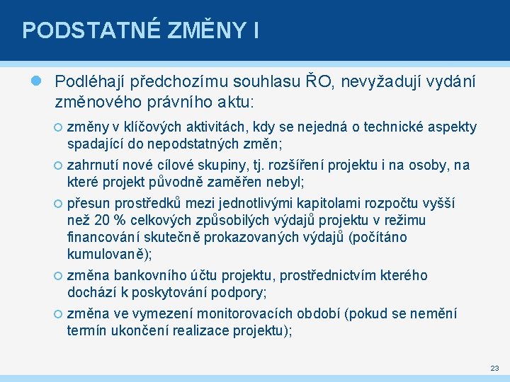 PODSTATNÉ ZMĚNY I Podléhají předchozímu souhlasu ŘO, nevyžadují vydání změnového právního aktu: změny v