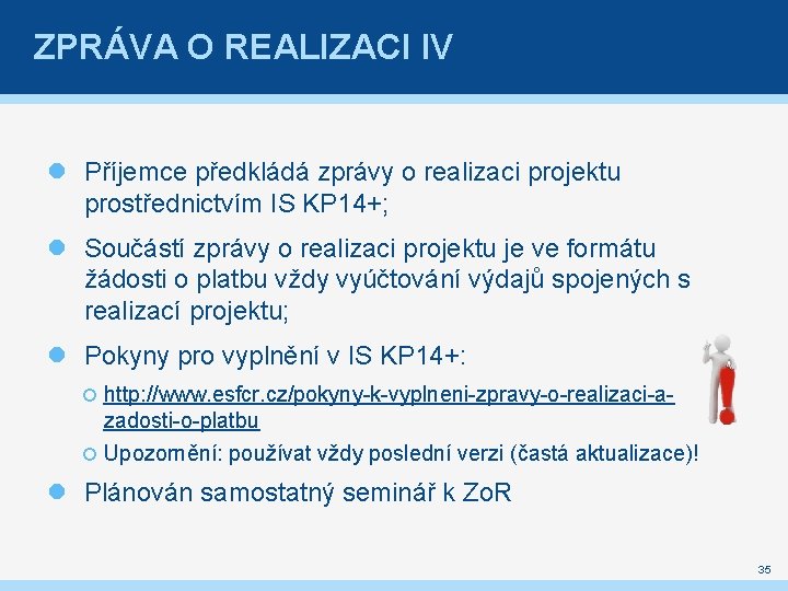 ZPRÁVA O REALIZACI IV Příjemce předkládá zprávy o realizaci projektu prostřednictvím IS KP 14+;