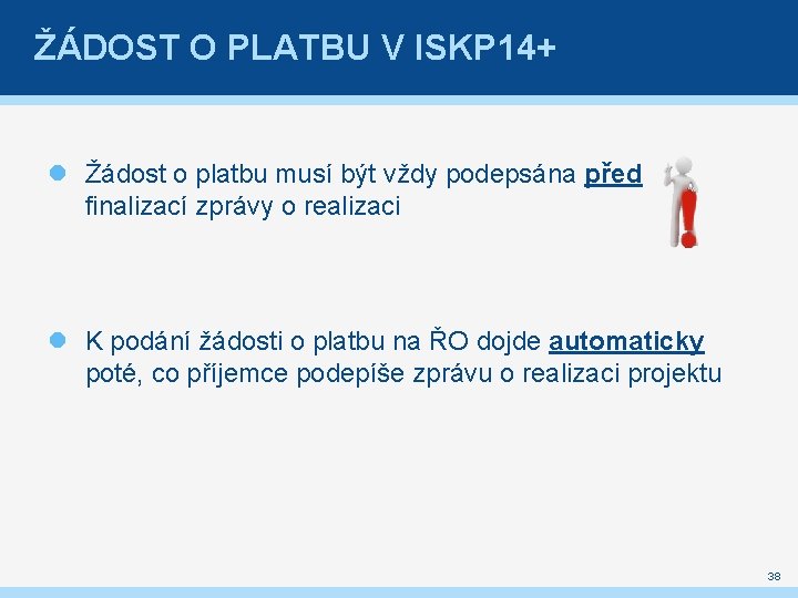 ŽÁDOST O PLATBU V ISKP 14+ Žádost o platbu musí být vždy podepsána před